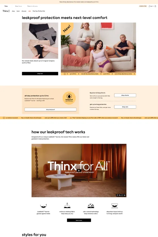 Delving into the Thinx website is a visual treat that harmoniously blends minimalist aesthetics with modern functionality. The site boasts a clean and fresh look with a feminine touch, featuring warm neutral colors that include beige, eggshell, and muted peach tones, contrasted with bold black typography. The sans-serif font exudes contemporary sophistication while ensuring optimal readability. Users are greeted with high-quality lifestyle imagery that emphasizes comfort and inclusivity, reflective of the brand's dedication to health and wellness in the fashion industry. Interactive elements are subtly integrated, inviting engagement without overwhelming the serene design motif. Overall, this website is a paradigm of elegance that perfectly captures the essence of Thinx's innovative and inclusive approach to period underwear.