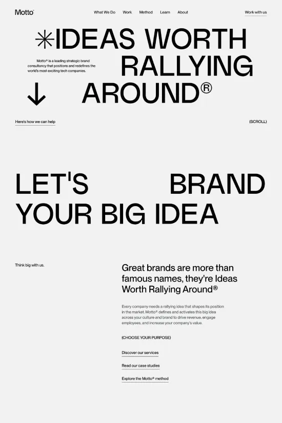 Dive into the minimalist sophistication of Motto's website, a strategic brand consultancy with a flair for impactful design. The website epitomizes modernity with a high-contrast black and white color scheme punctuated by a striking azure accent. Its sans-serif typography speaks to a no-nonsense clarity and is expertly used in various weights and sizes to establish a visual hierarchy that guides the eye. Each section on the website is cleanly separated, offering a rich yet orderly presentation of content. The sparing use of vibrant blue highlights key areas without overwhelming the design, ensuring an engaging user experience. A professional yet bold approach showcases Motto's commitment to branding excellence, promising a journey worth rallying around for businesses seeking to redefine their presence.