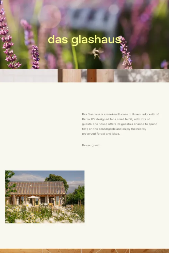 Discover the elegant simplicity of 'das glashaus', an inviting retreat nestled in the pristine countryside. This website exemplifies minimalism at its best, with a clean and modern design that effortlessly guides visitors through the tranquil world of a weekend house designed for family and guests. The primary color palette is a soothing blend of earthy tones and white, creating a welcoming online atmosphere that mirrors the serenity of nature. Sans-serif typography is used throughout to maintain a crisp and contemporary feel, ensuring that the site’s content is easily accessible and a pleasure to read. Professional photographs reveal the textures and comfort of the accommodations, tantalizing potential guests with promises of rejuvenation. Each detail of the site is thoughtfully curated to reflect the peaceful retreat itself – where simplicity reigns, and elegance abounds.