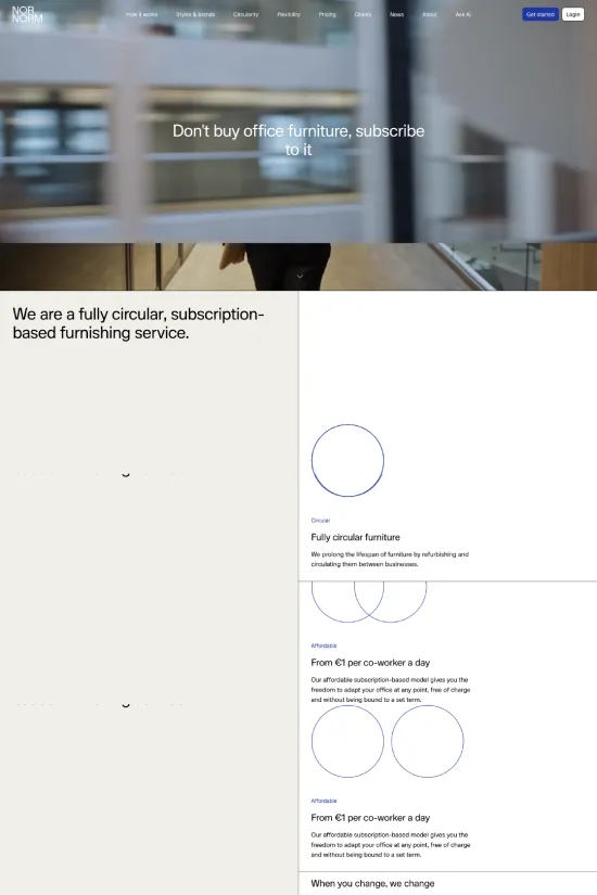 NORMNORM presents an innovative approach to office furnishing with its subscription-based model. Embracing minimalist and modern design principles, the use of a predominantly white background with black text and blue accents creates a clean and professional aesthetic. Sans-serif typography throughout the site enhances readability and contributes to the site's contemporary feel. Strategic use of whitespace and bold headlines guide users' attention to key messages, promoting an image of transparency and approachability. The inclusion of high-quality images demonstrates the functionality and style of the furniture available, underlining the company's commitment to providing flexible and fashionable office solutions. This website is clearly crafted with user experience at the forefront, offering a seamless and engaging journey for potential subscribers.