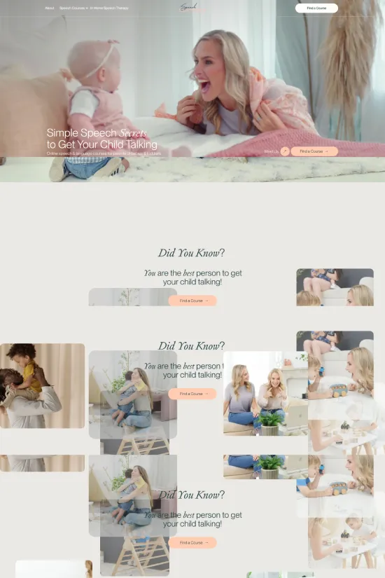 The Speech Sisters website showcases a modern and clean design that emphasizes usability and a nurturing atmosphere, perfect for the educational industry it serves. The color scheme revolves around soft blues, grays, and plenty of whites, which together create a soothing and minimalistic visual experience. These colors complement the content theme, which seems to revolve around speech development and parent-child interaction. Sans-serif typography is used throughout the site, contributing to the contemporary feel and ensuring excellent legibility. Visual elements are strategically placed to guide visitors seamlessly through the content, with calls to action—such as 'Find a Course' buttons—presented in a contrasting color for prominence. A variety of multimedia, from images to possibly interactive elements, engage the user and aid in narrative storytelling. This website is clearly designed with user experience in mind, ensuring that the information about speech courses is accessible, appealing, and empowering for parents.